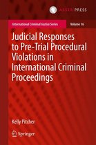 International Criminal Justice Series 16 - Judicial Responses to Pre-Trial Procedural Violations in International Criminal Proceedings