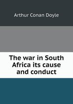 The war in South Africa its cause and conduct