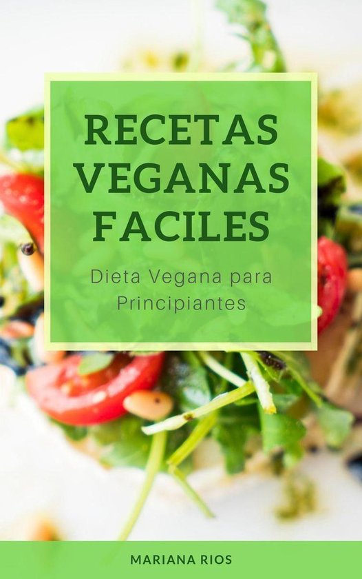 Recetas Veganas Faciles Dieta Vegana Para Principiantes Ebook Mariana Rios 1990