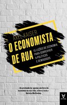 O Economista de Rua: 15 lições de economia para sobreviver a políticos e demagogos