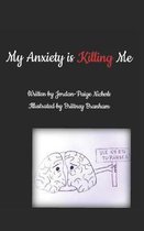 My Anxiety Is Killing Me