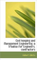 Cost Keeping and Management Engineering; A Treatise for Engineers, Contractors