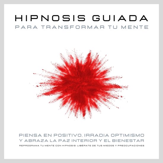 Hipnosis guiada para transformar tu mente: Piensa en positiv ... - cover