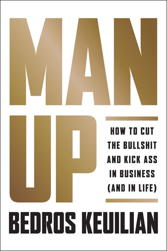 Man Up: How to Cut the Bullsh!t and Kick @ss in Business (an ... - cover