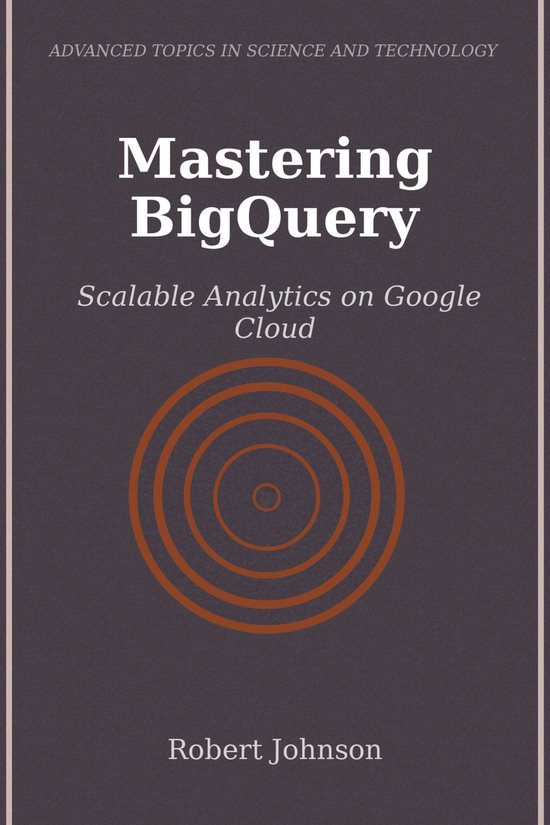 Mastering BigQuery (ebook), Robert Johnson | 6610000702329 | Boeken | bol