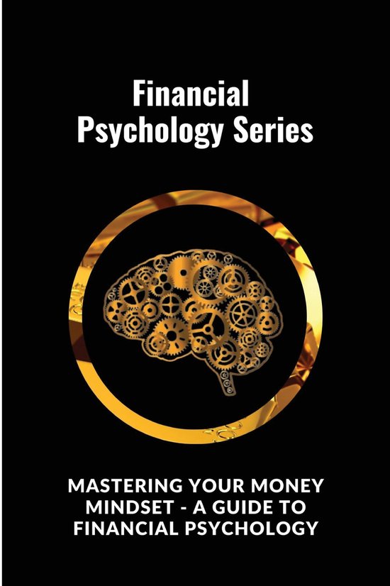 Mastering Your Money Mindset - A Guide to Financial Psycholo ... - cover
