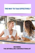 The Way To Talk Effectively: Becoming The Enthralling Conversationalist