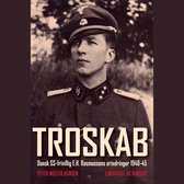 Troskab - Dansk SS-frivillig E.H. Rasmussens erindringer 1940-45