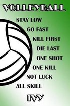 Volleyball Stay Low Go Fast Kill First Die Last One Shot One Kill Not Luck All Skill Ivy