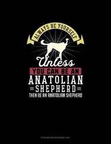Always Be Yourself Unless You Can Be An Anatolian Shepherd Then Be An Anatolian Shepherd: Storyboard Notebook 16