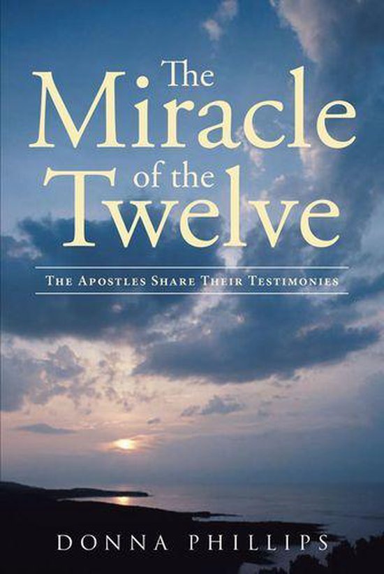 Miracle Of The Twelve The Apostles Share Their Testimonies - cover