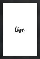 JUNIQE - Poster met houten lijst Live -13x18 /Wit & Zwart