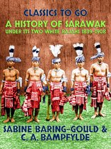 Classics To Go - A History of Sarawak under Its Two White Rajahs 1839-1908