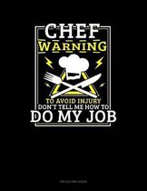 Chef Warning To Avoid Injury Don't Tell Me How To Do My Job: Two Column Ledger