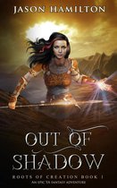 Roots of Creation 1 - Out of Shadow: An Epic YA Fantasy Adventure