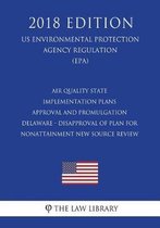 Air Quality State Implementation Plans - Approval and Promulgation - Delaware - Disapproval of Plan for Nonattainment New Source Review (Us Environmental Protection Agency Regulation) (Epa) (