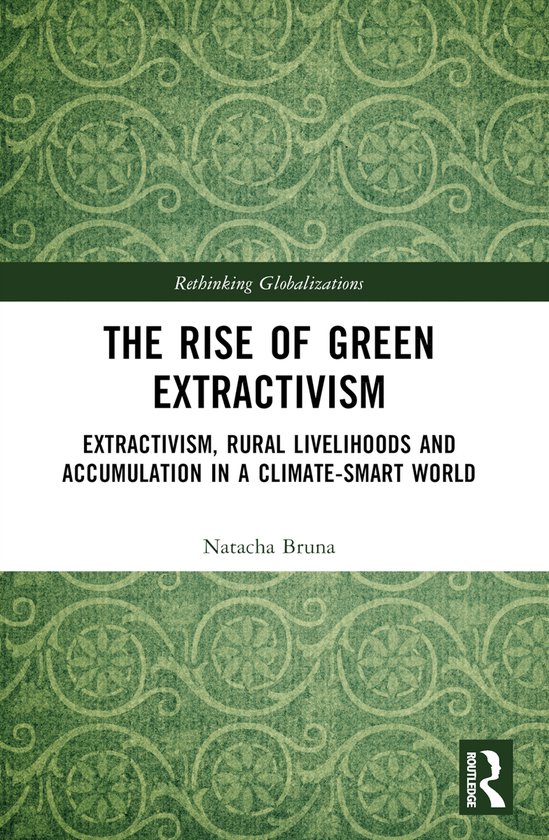 Extractivism Rethinking Globalizations-The Rise of Green Extractivism, Natacha Bruna ...