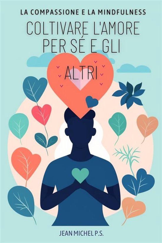 La Compassione e la Mindfulness - Coltivare L'amore per Sé ... - cover