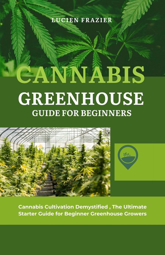 CANNABIS GREENHOUSE GUIDE FOR BEGINNERS (ebook), LUCIEN FRAZIER
