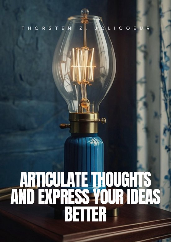 Articulate Thoughts and Express Your Ideas Better - cover