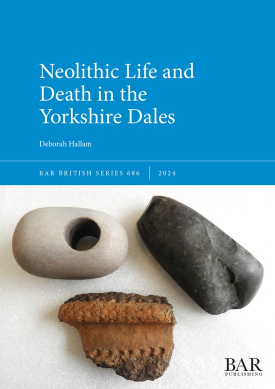 British- Neolithic Life and Death in the Yorkshire Dales, Deborah ...