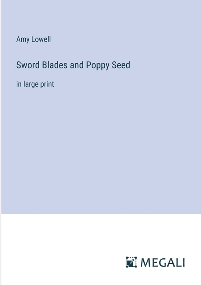 Sword Blades And Poppy Seed van Amy Lowell