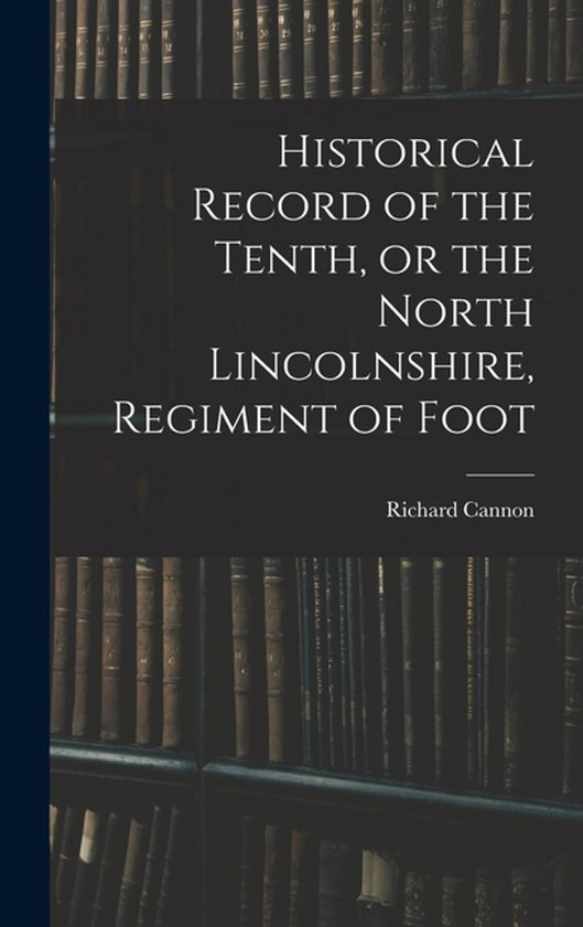Historical Record of the Tenth, or the North Lincolnshire, R ... - cover