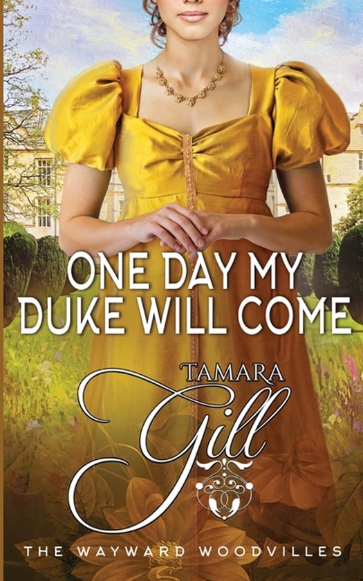 The Wayward Woodvilles- One Day my Duke Will Come