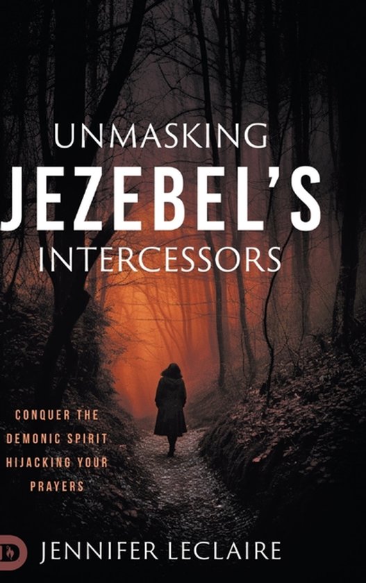 Boekomslag: Unmasking Jezebel's Intercessors, met een persoon op een pad in een donker bos.