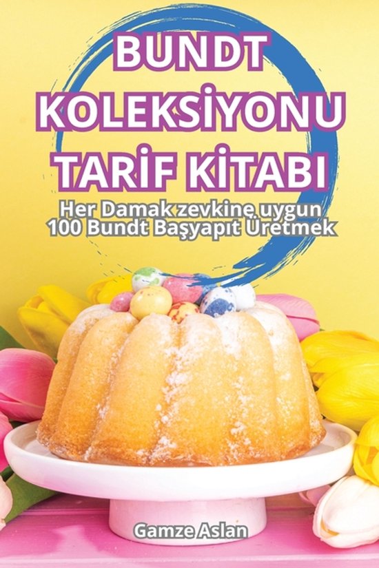 Bundt Koleksİyonu Tarİf Kİtabi - cover