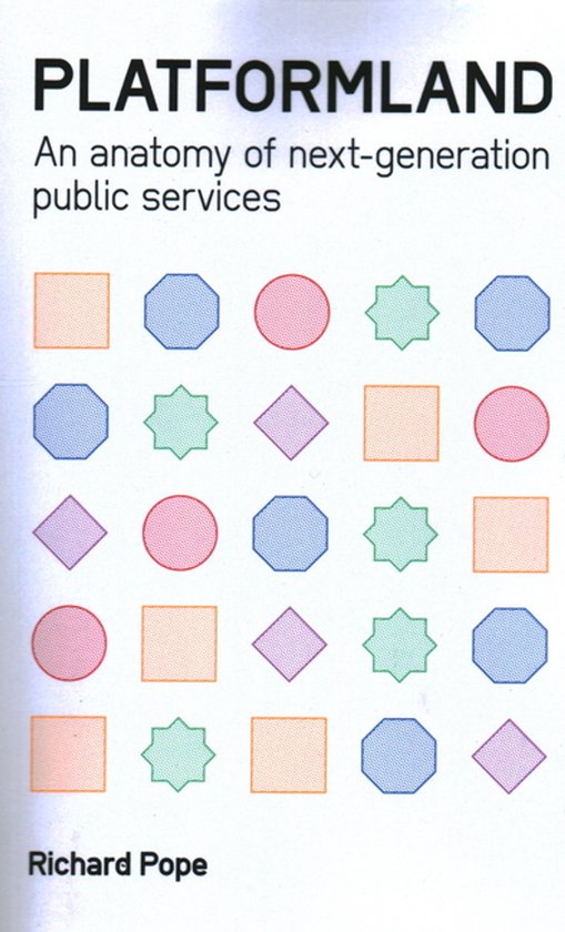 Boekomslag van Platformland: An anatomy of next-generation public services door Richard Pope. Diverse gekleurde vierkanten, achthoeken, cirkels en sterren.