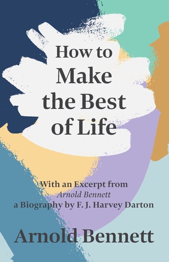 How to Make the Best of Life - With an Excerpt from Arnold B ... - cover