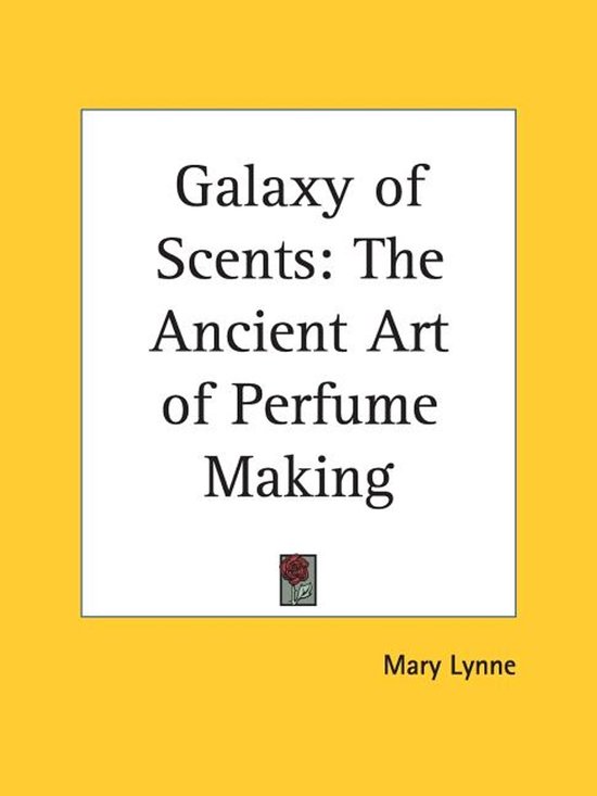 Galaxy Of Scents: The Ancient Art Of Perfume Making - cover