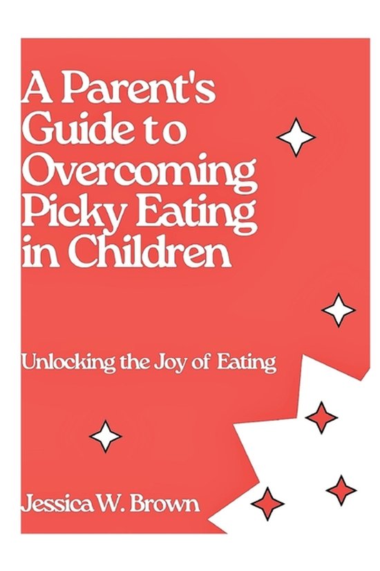 A Parent's Guide To Overcoming Picky Eating In Children - cover