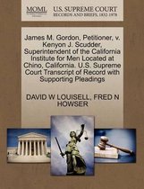 James M. Gordon, Petitioner, V. Kenyon J. Scudder, Superintendent of the California Institute for Men Located at Chino, California. U.S. Supreme Court Transcript of Record with Supporting Ple