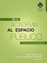 De la academia al espacio público 3 - De la academia al espacio público: Comunicar ciencia en México