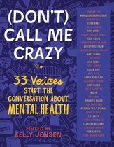 (don't) Call Me Crazy: 33 Voices Start the Conversation about Mental Health