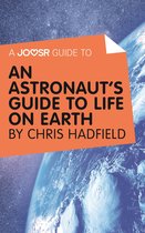 A Joosr Guide to... An Astronaut’s Guide to Life on Earth by Chris Hadfield