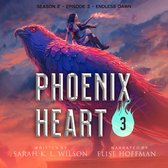 Phoenix Heart: Season 2, Episode 3: "Endless Dawn"