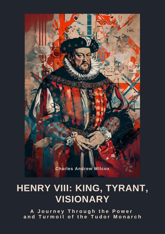 Henry VIII: King, Tyrant, Visionary - cover