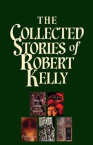 The Collected Stories of Robert Kelly