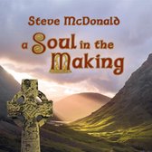 Steve McDonald - A Soul In The Making (CD)