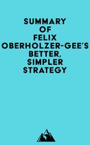 Summary of Felix Oberholzer-Gee's Better, Simpler Strategy