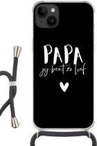 Geschikt voorApple Iphone 14 Plus - Crossbody Case - Spreuken - Papa jij bent zo lief - Papa - Quotes - Siliconen - Crossbody - Backcover met Koord - Telefoonhoesje met koord - Hoesje met touw