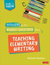 Corwin Literacy - Answers to Your Biggest Questions About Teaching Elementary Writing