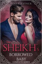 The Sheikh's Borrowed Baby - The Sheikh's Borrowed Baby (Complete Series)
