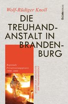 Studien zur Geschichte der Treuhandanstalt 4 - Die Treuhandanstalt in Brandenburg