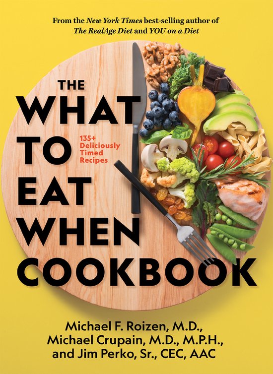 The What to Eat When Cookbook 125 Deliciously Timed Recipes - cover
