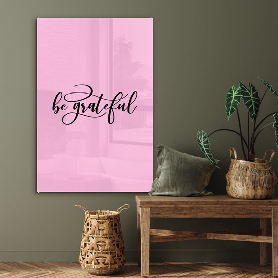 ® Glasschilderij 60x90 cm - Schilderij acrylglas - Spreuken - Quotes - be grateful - Foto op glas - Muurdecoratie woonkamer - Wanddecoratie slaapkamer - Schilderijen