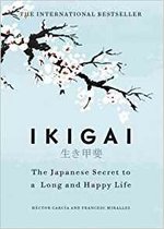 Ikigai : The Japanese secret to a long and happy life